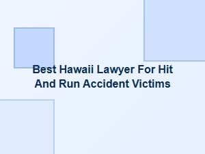 How to Find the Best Hawaii Lawyer for Hit-and-Run Accident Victims