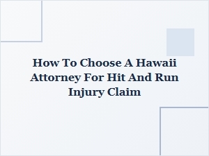 How to Choose a Hawaii Attorney for a Hit-and-Run Injury Claim