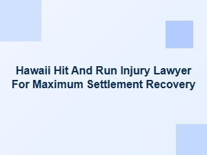 Hawaii Hit and Run Injury Lawyer for Maximum Settlement Recovery