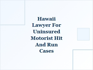 Hawaii Lawyer for Uninsured Motorist Hit-and-Run Cases
