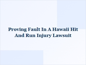 Proving Fault in a Hawaii Hit-and-Run Injury Lawsuit