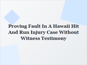 Proving Fault in a Hawaii Hit-and-Run Injury Case Without Witnesses