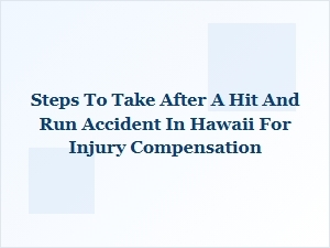 What to Do After a Hit-and-Run Accident in Hawaii for Injury Compensation